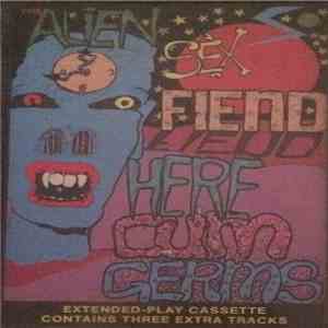 Alien Sex Fiend - Here Cum Germs