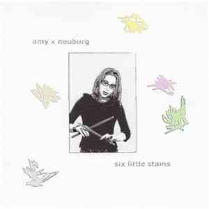 Amy X Neuburg - Six Little Stains