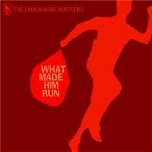 The Lancashire Hustlers - What Made Him Run