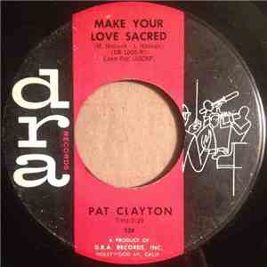 Pat Clayton - Make Your Love Sacred / I Said No
