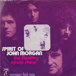 Spirit Of John Morgan - The Floating Opera Show / Never Let Go