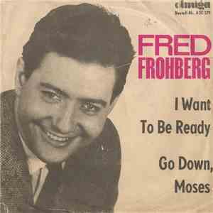 Fred Frohberg - I Want To Be Ready / Go Down, Moses
