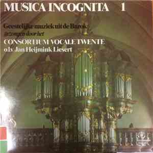 Consortium Vocale Twente, Jan Heijmink Liesert - Musica Incognita 1 - Geestelijke Muziek Uit de Barok