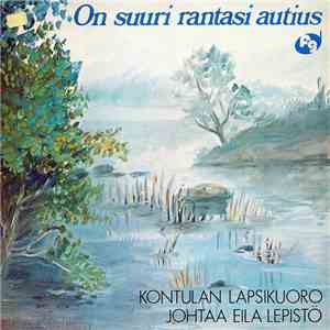 Kontulan Lapsikuoro Johtaa Eila Lepistö - On Suuri Rantasi Autius