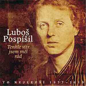 Luboš Pospíšil - Tenhle Vítr Jsem Měl Rád / To Nejlepší 1977 – 2010