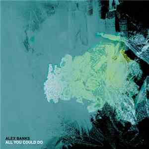 Alex Banks  - All You Could Do