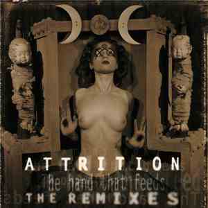 Attrition - The Hand That Feeds (The Remixes)