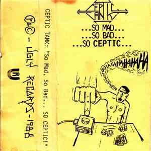 Ceptic Tank - So Mad...So Bad...So Ceptic...