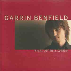 Garrin Benfield - Where Joy Kills Sorrow