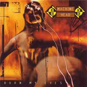 Machine Head  - Burn My Eyes