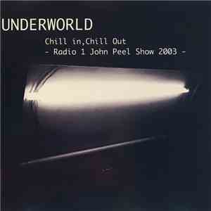 Underworld - Chill In, Chill Out