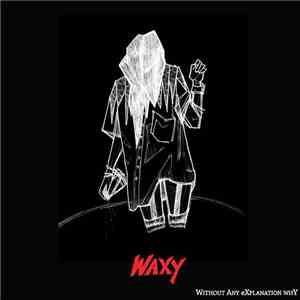 Waxy  - Without Any Explanation Why