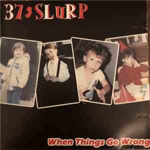 37 Slurp - When Things Go Wrong