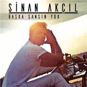 Sinan Akçıl - Başka Şansın Yok