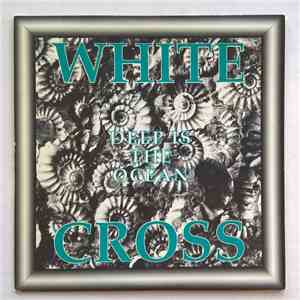 White Cross  - Deep Is The Ocean