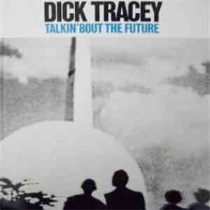 Dick Tracey - Talkin' Bout The Future