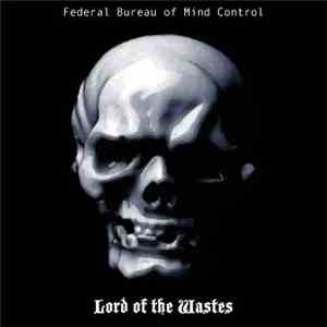 Federal Bureau Of Mind Control - Lord Of The Wastes