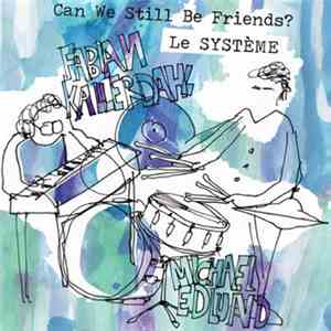 Le Système - Can We Still Be Friends?