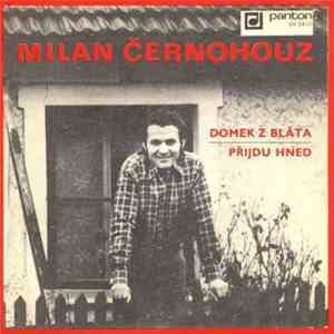 Milan Černohouz - Domek Z Bláta / Přijdu Hned