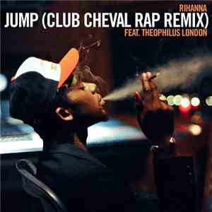 Rihanna Feat. Theophilus London - Jump (Club Cheval Remix)