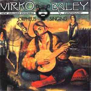 Virko Baley / New Julliard Ensemble, Continuum  - Orpheus Singing: Chamber Music Of Virko Baley. Vol. II