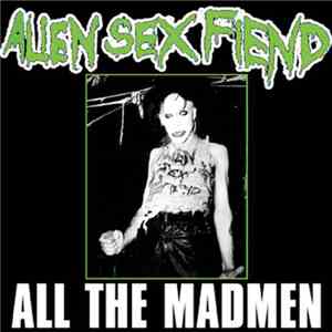 Alien Sex Fiend - All The Madmen