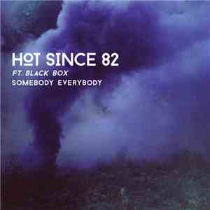 Hot Since 82 Ft. Black Box - Somebody Everybody