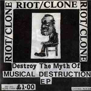 Riot/Clone - Destroy The Myth Of Musical Destruction EP