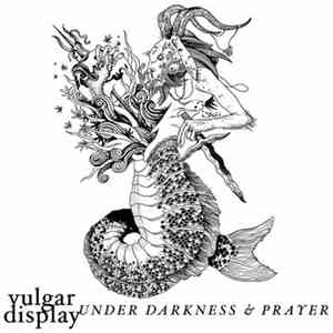 Vulgar Display - Under Darkness & Prayer