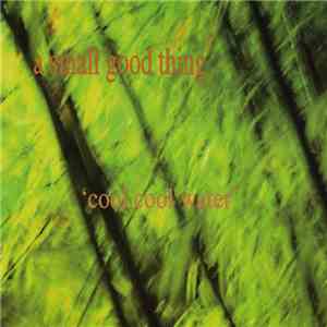 A Small Good Thing - Cool Cool Water
