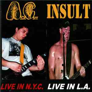 A.C. / Insult  - Live In N.Y.C. / Live In L.A.