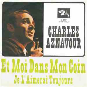 Charles Aznavour - Et Moi Dans Mon Coin / Je L'Aimerai Toujours