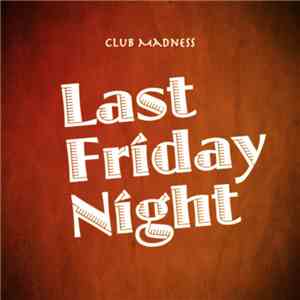 Club Madness - Last Friday Night