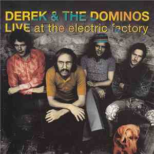 Derek & The Dominos - Live At The Electric Factory