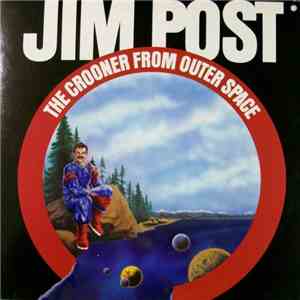 Jim Post - The Crooner From Outer Space