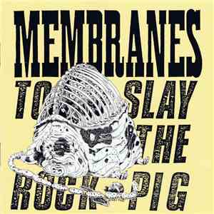 Membranes - To Slay The Rock-Pig