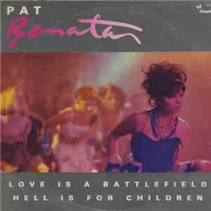 Pat Benatar - Love Is A Battlefield / Hell Is For Children