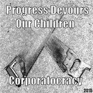 Progress Devours Our Children - Corporatocracy