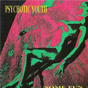 Psychotic Youth - Some Fun