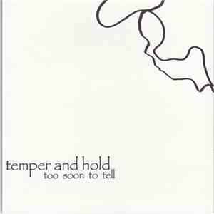 Temper And Hold - Too Soon To Tell