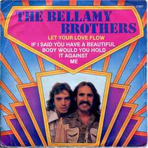 The Bellamy Brothers - Let Your Love Flow / If I Said You Have A Beautiful  ...