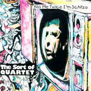 The Sort of Quartet - Kiss Me Twice I'm Schitzo