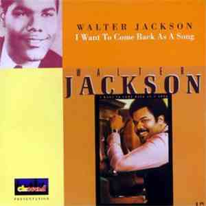Walter Jackson - I Want To Come Back As A Song