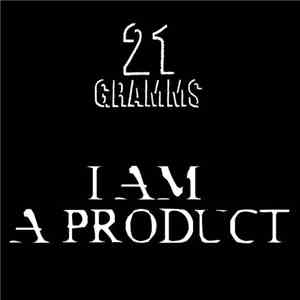21 Gramms - I Am A Product