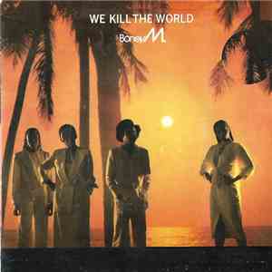 Boney M. - We Kill The World