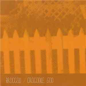 Broccoli / Crocodile God - Broccoli / Crocodile God