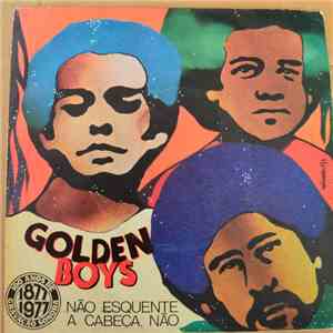Golden Boys - Não Esquente A Cabeça, Não