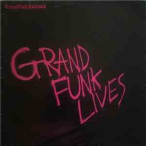 Grand Funk Railroad - Grand Funk Lives