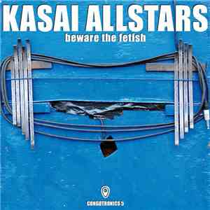 Kasai Allstars - Beware The Fetish