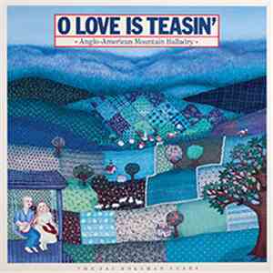 Various - O Love Is Teasin' (Anglo-American Mountain Balladry)